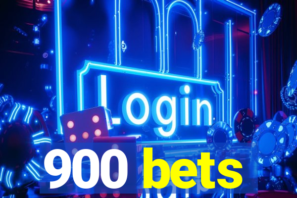 900 bets